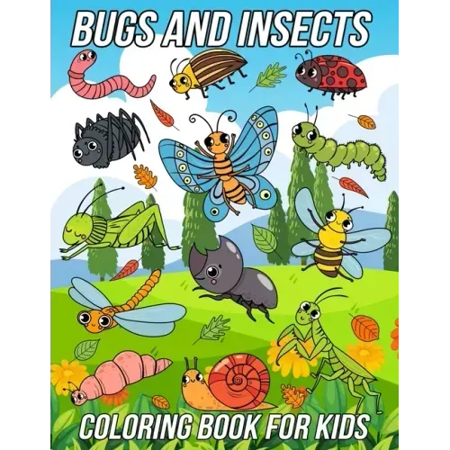 Bugs and Insects Coloring Book for Kids: Fun, Cute and Unique Coloring Pages for Boys and Girls with Beautiful Illustrations of Ladybug, Bee, Dragonfl