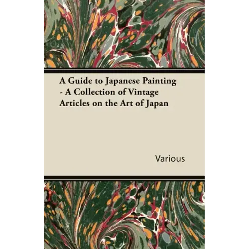A Guide to Japanese Painting - A Collection of Vintage Articles on the Art of Japan