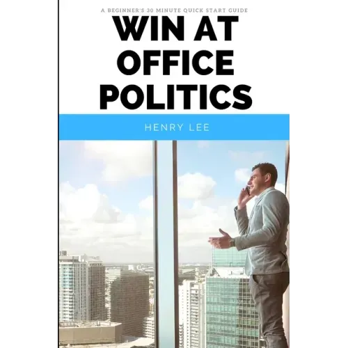Win at Office Politics: A Beginner's 30-Minute Quick Start Guide