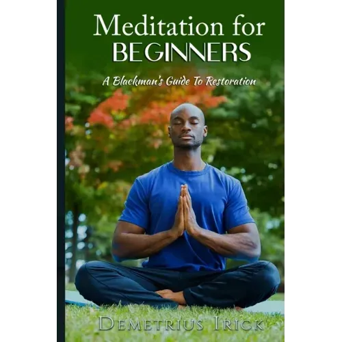 Meditation for Beginners, A Blackman's Guide to Restoration