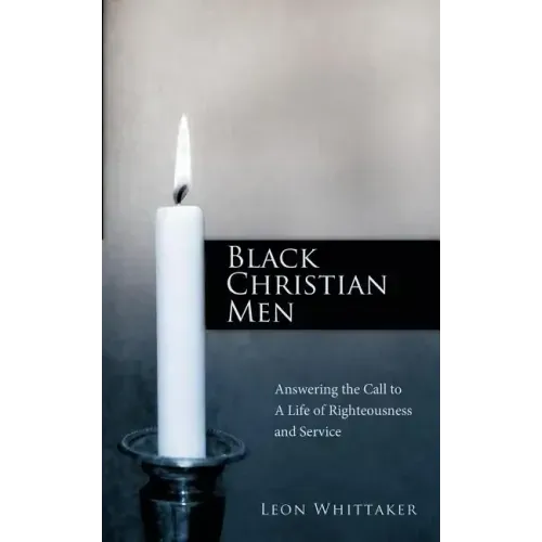 Black Christian Men: Answering the Call to a Life of Righteousness and Service