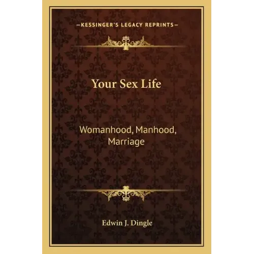 Your Sex Life: Womanhood, Manhood, Marriage