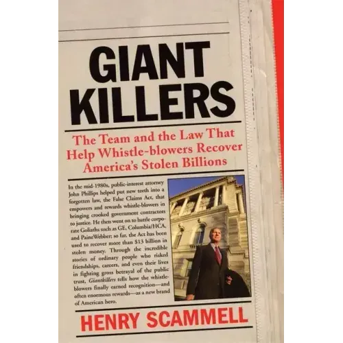 Giantkillers: The Team and the Law That Help Whistle-Blowers Recover America's Stolen Billions