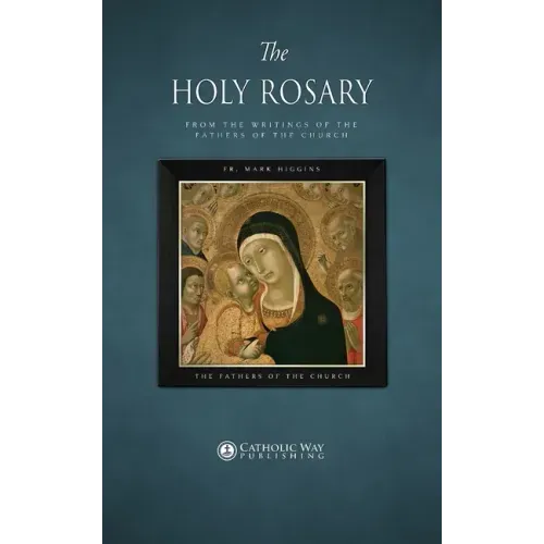 The Holy Rosary, from the Writings of the Fathers of the Church
