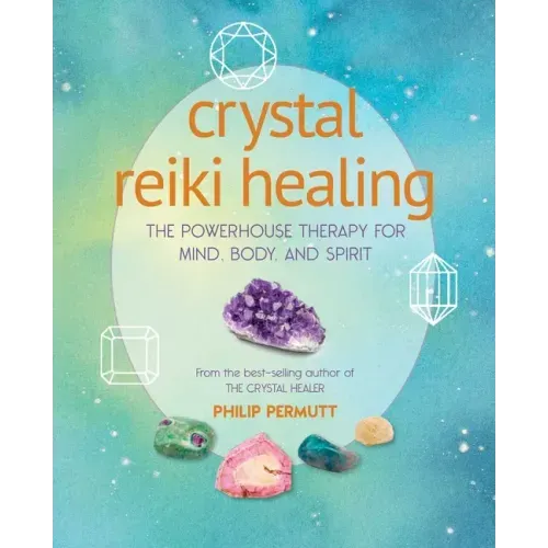 Crystal Reiki Healing: The Powerhouse Therapy for Mind, Body, and Spirit