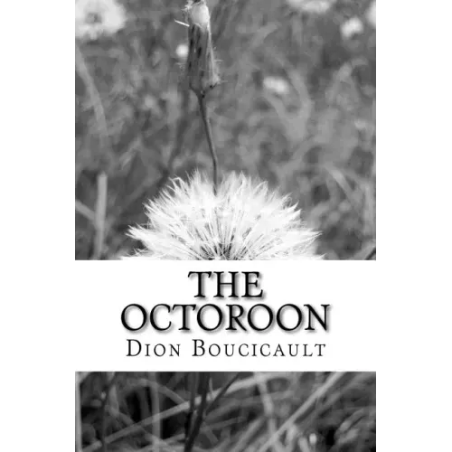 The Octoroon: (Dion Boucicault Classics Collection)