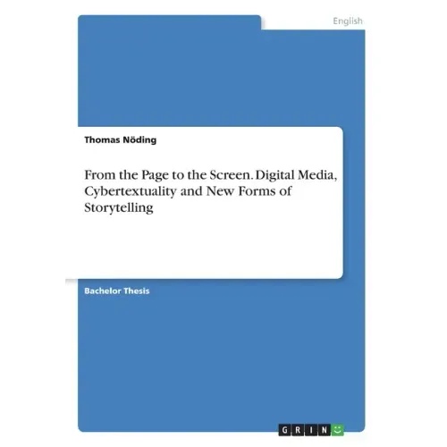 From the Page to the Screen. Digital Media, Cybertextuality and New Forms of Storytelling