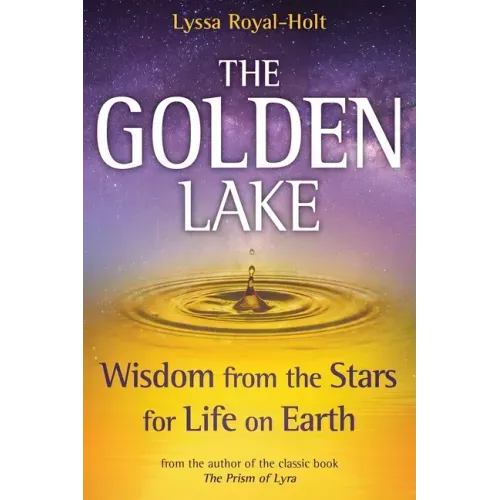 The Golden Lake: Wisdom from the Stars for Life on Earth