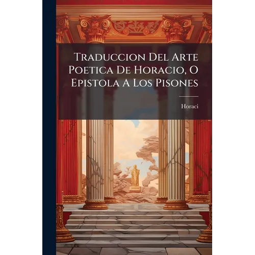 Traduccion Del Arte Poetica De Horacio, O Epistola A Los Pisones