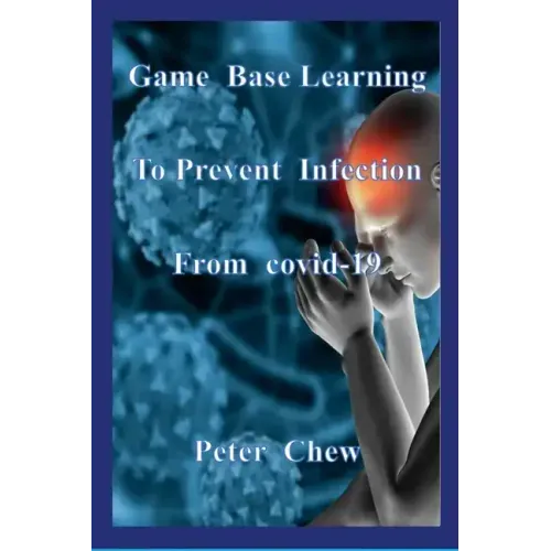Game Base Learning to Prevent Infection from COVID-19: Peter Chew