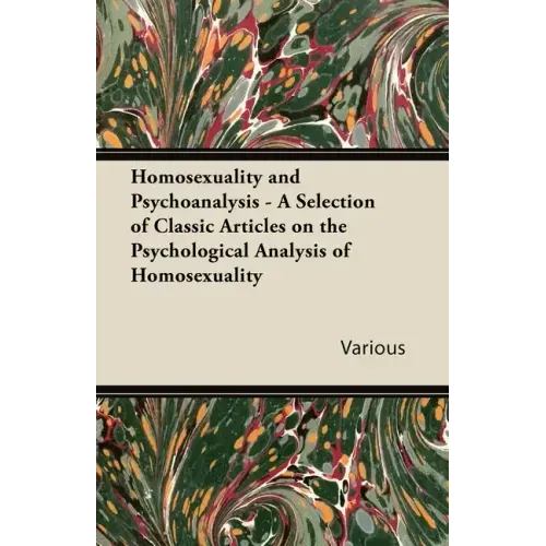 Homosexuality and Psychoanalysis - A Selection of Classic Articles on the Psychological Analysis of Homosexuality
