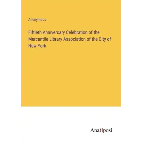 Fiftieth Anniversary Celebration of the Mercantile Library Association of the City of New York