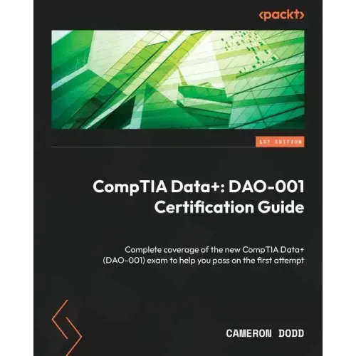 CompTIA Data+: Complete coverage of the new CompTIA Data+ (DAO-001) exam to help you pass on the first attempt