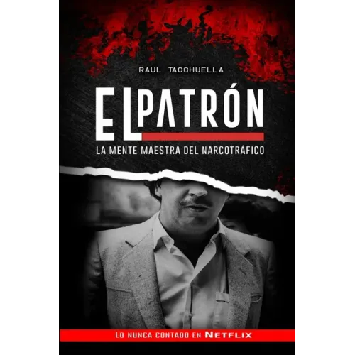El Patron: La Mente Maestra Del Narcotráfico