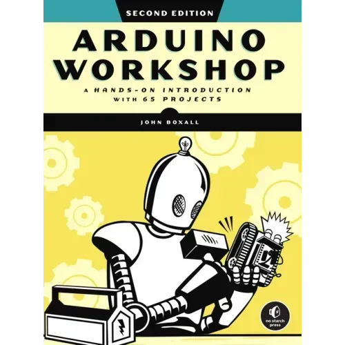 Arduino Workshop, 2nd Edition: A Hands-On Introduction with 65 Projects
