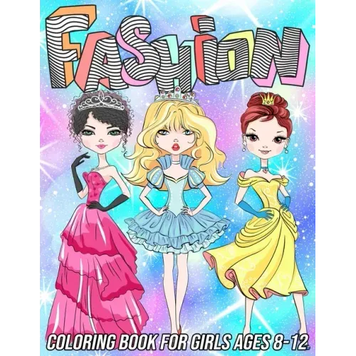 Fashion Coloring Book for Girls Ages 8-12: Fun and Beauty Coloring Pages for Girls and Kids with Gorgeous Fashion Style & Other Cute Designs