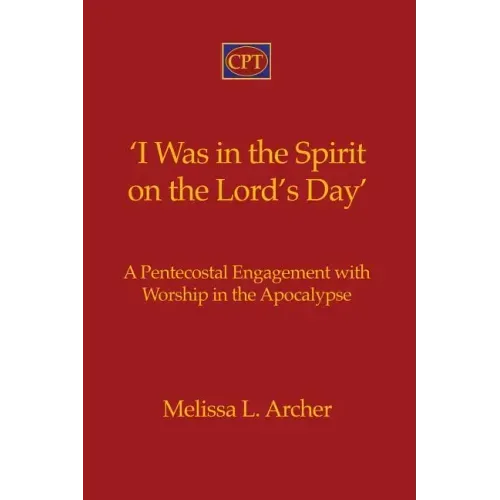 'I Was in the Spirit on the Lord's Day': A Pentecostal Engagement with Worship in the Apocalypse