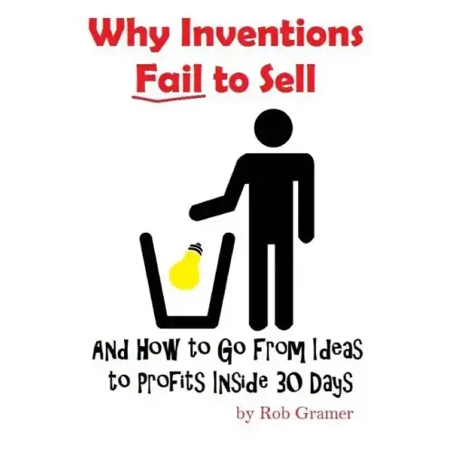 Why Inventions Fail to Sell: And How to Go from Ideas to Profits Inside 30 Days