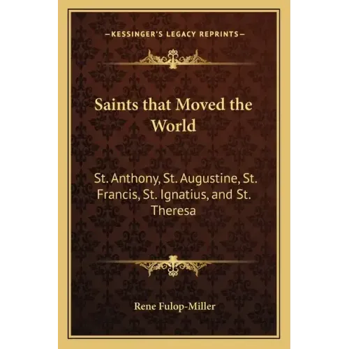 Saints that Moved the World: St. Anthony, St. Augustine, St. Francis, St. Ignatius, and St. Theresa