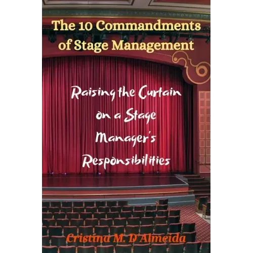 The 10 Commandments of Stage Management: Raising the Curtain on a Stage Manager's Responsibilities