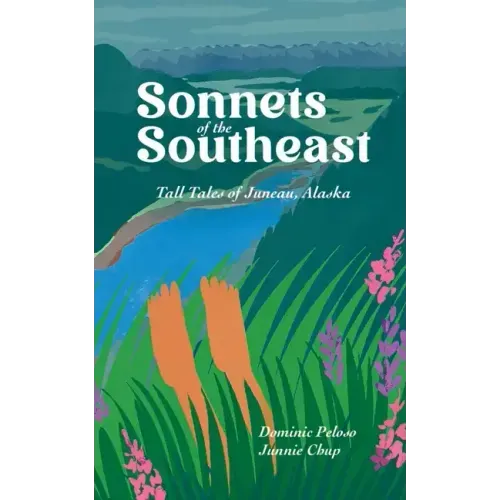 Sonnets of the Southeast: Tall Tales of Juneau Alaska