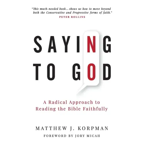 Saying No to God: A Radical Approach to Reading the Bible Faithfully
