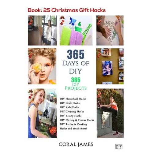 DIY: 365 Days of DIY (DIY Projects, DIY Household Hacks, DIY Cleaning & Organizing): 365 Days of DIY (DIY, Crafts Hobbies &
