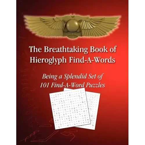 The Breathtaking Book of Hieroglyph Find-A-Words: Being A Splendid Set of 101 Find-A-Word Puzzles
