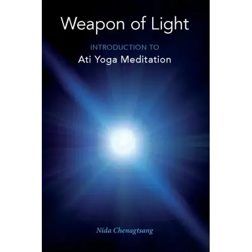Weapon of Light: Introduction to Ati Yoga Meditation