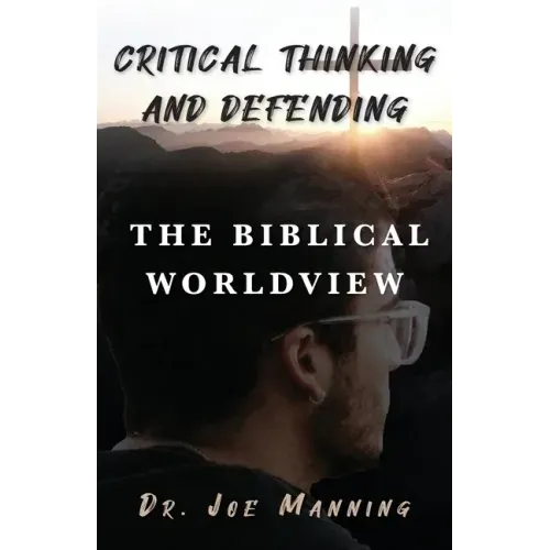 Critical Thinking and Defending the Biblical Worldview