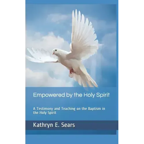 Empowered by the Holy Spirit: A Testimony and Teaching on the Baptism in the Holy Spirit