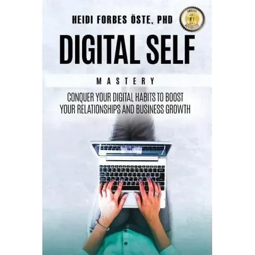 Digital Self Mastery: Conquer your digital habits to boost your relationships and business growth