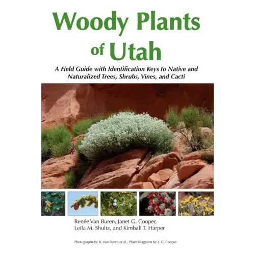 Woody Plants of Utah: A Field Guide with Identification Keys to Native and Naturalized Trees, Shrubs, Cacti, and Vines