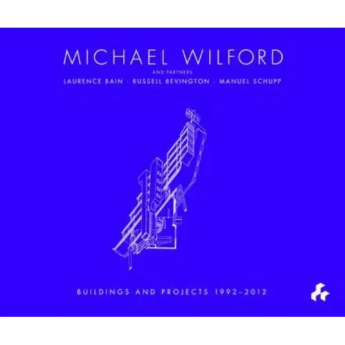 Michael Wilford: With Michael Wilford and Partners, Wilford Schupp Architekten and Others