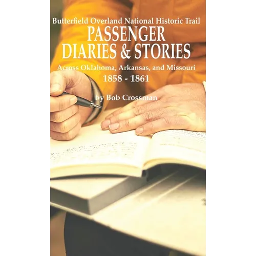 Butterfield Overland National Historic Trail PASSENGER DIARIES & STORIES Across Oklahoma, Arkansas, and Missouri 1858 - 1861