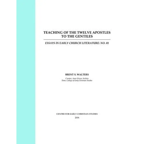 Teaching of the Twelve Apostles to the Gentiles: Essays in Early Church Literature