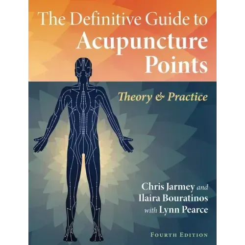 The Definitive Guide to Acupuncture Points: Theory and Practice
