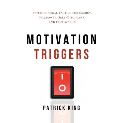 Motivation Triggers: Psychological Tactics for Energy, Willpower, Self-Discipline, and Fast Action