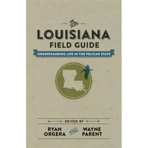The Louisiana Field Guide: Understanding Life in the Pelican State