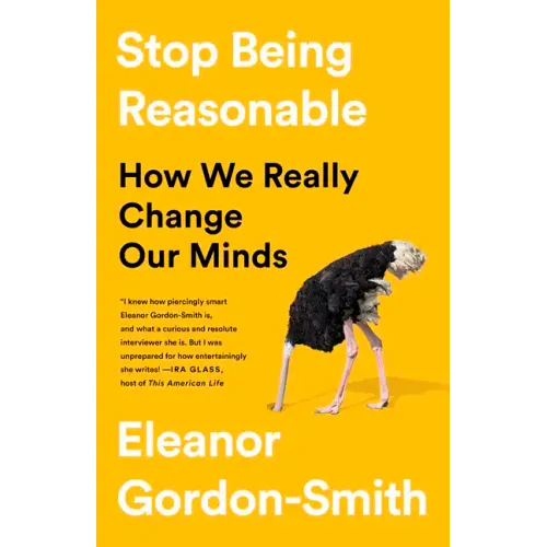 Stop Being Reasonable: How We Really Change Our Minds