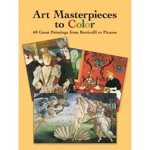 Art Masterpieces to Color: 60 Great Paintings from Botticelli to Picasso