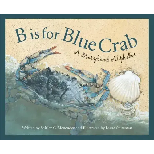 B Is for Blue Crab: A Maryland Alphabet