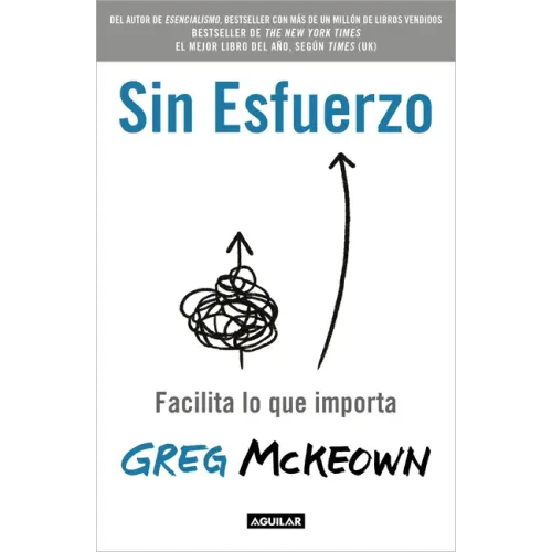 Sin Esfuerzo: Facilita Lo Que Importa / Effortless: Make It Easier to Do What Matters Most
