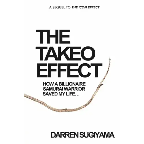 The Takeo Effect: How A Billionaire Samurai Warrior Saved My Life