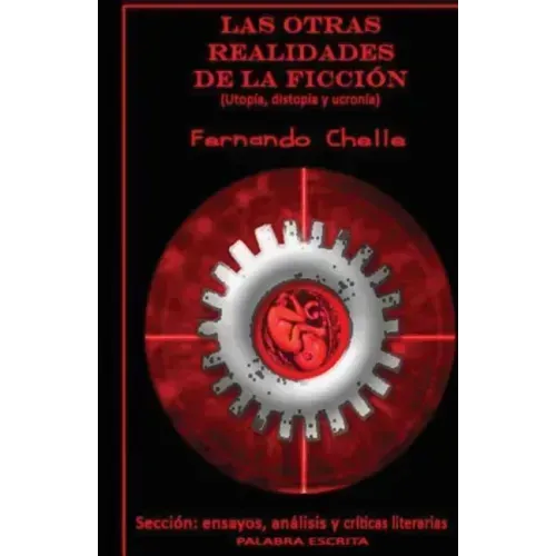 Las Otras Realidades de la Ficción: (utopías, Distopías Y Ucronías)