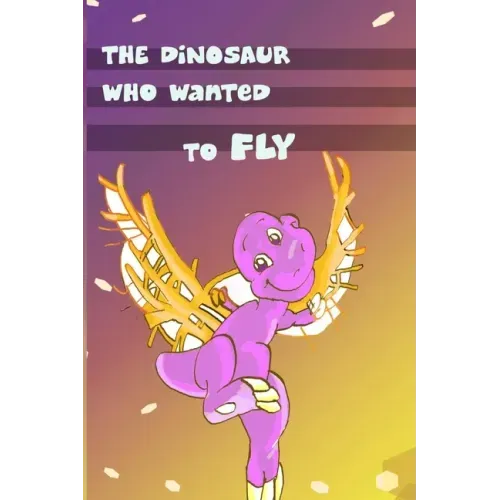 Children's Book: The Dinosaur Who Wanted to Fly: (value tales) (bedtime story) (kid's short story collection) (a bedtime story for pres