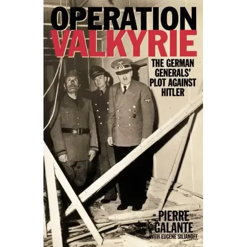 Operation Valkyrie: The German Generals' Plot Against Hitler