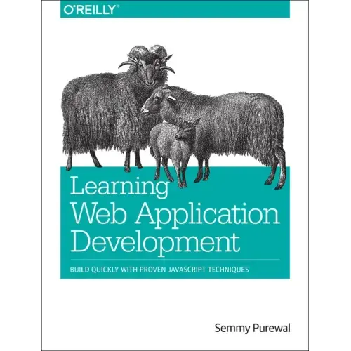 Learning Web App Development: Build Quickly with Proven JavaScript Techniques