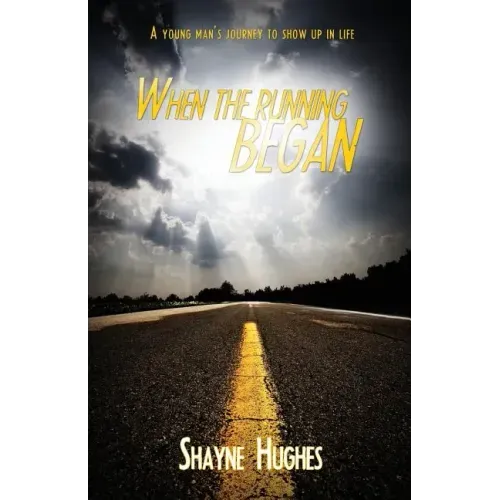When the Running Began: A Young Man's Journey to Show Up in Life