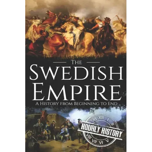 The Swedish Empire: A History from Beginning to End